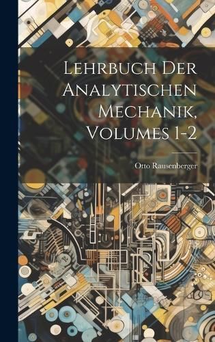 Lehrbuch Der Analytischen Mechanik, Volumes 1-2 By Rausenberger