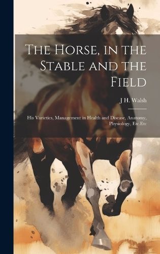 Horse, in the Stable and the Field By Walsh 9781020745188 (Hardback)