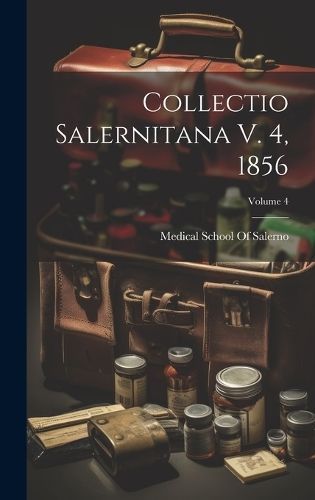 Collectio Salernitana V. 4, 1856; Volume 4 9781020746956 (Hardback)