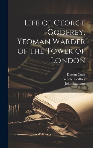 Life of George Godfrey, Yeoman Warder of the Tower of London By Cook
