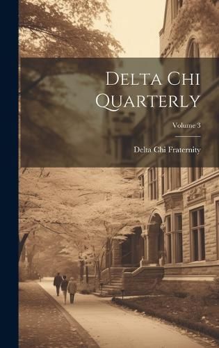 Delta Chi Quarterly; Volume 3 By Fraternity 9781020748134 (Hardback)