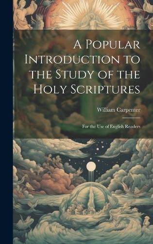 Popular Introduction to the Study of the Holy Scriptures By Carpenter