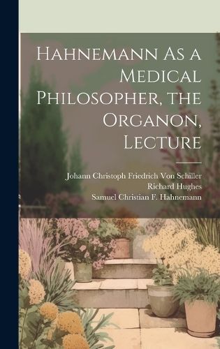 Hahnemann As a Medical Philosopher, the Organon, Lecture 9781020750625