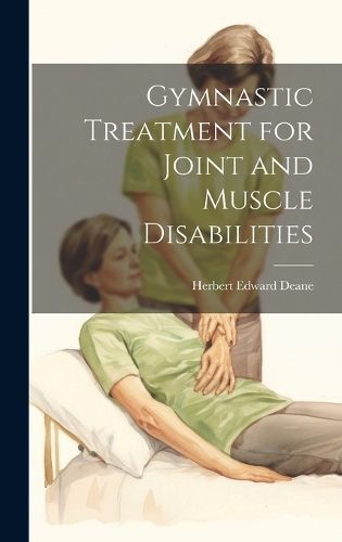 Gymnastic Treatment for Joint and Muscle Disabilities By Deane