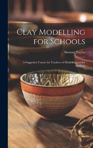 Clay Modelling for Schools; a Suggestive Course for Teachers of Modelling and for Students