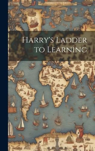 Harry's Ladder to Learning By Anonymous 9781020768293 (Hardback)