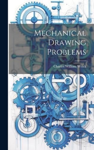 Mechanical Drawing Problems By Weick 9781020768385 (Hardback)