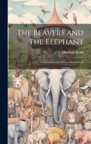 Beavers and the Elephant By Wake 9781020768545 (Hardback)