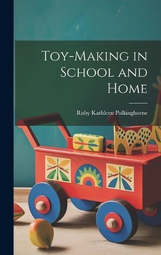 Toy-making in School and Home By Polkinghorne 9781020769818 (Hardback)
