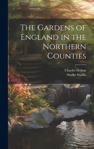 Gardens of England in the Northern Counties By Holme 9781020769894