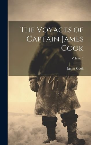 The Voyages of Captain James Cook; Volume 2 By Cook 9781020770548