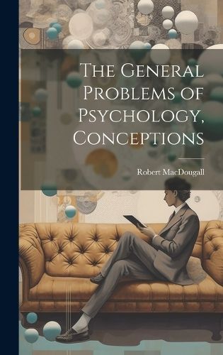 General Problems of Psychology, Conceptions By MacDougall (Hardback)