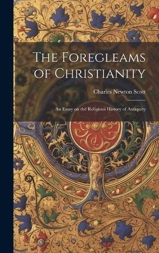 Foregleams of Christianity By Scott 9781020776519 (Hardback)