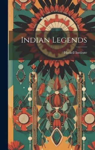 Indian Legends By Haskell Institute 9781020778018 (Hardback)