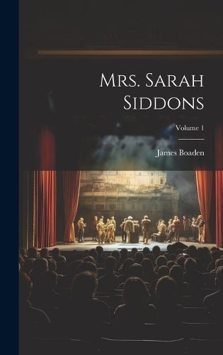 Mrs. Sarah Siddons; Volume 1 By Boaden 9781020779954 (Hardback)