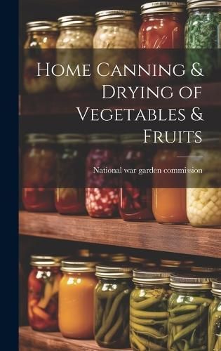Home Canning & Drying of Vegetables & Fruits 9781020784316 (Hardback)