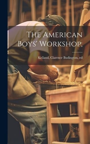 American Boys' Workshop; By Kelland 9781020784835 (Hardback)