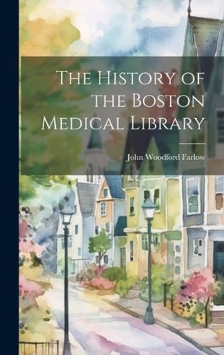 History of the Boston Medical Library By Farlow 9781020785160