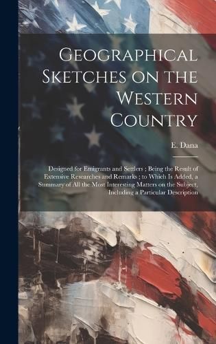Geographical Sketches on the Western Country By Dana 9781020789984