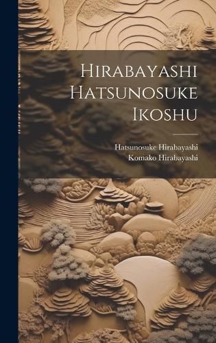 Hirabayashi Hatsunosuke ikoshu By Hirabayashi 9781020794995 (Hardback)