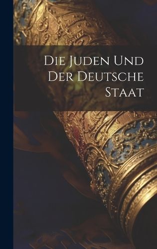 Juden und der Deutsche Staat By Anonymous 9781020795947 (Hardback)