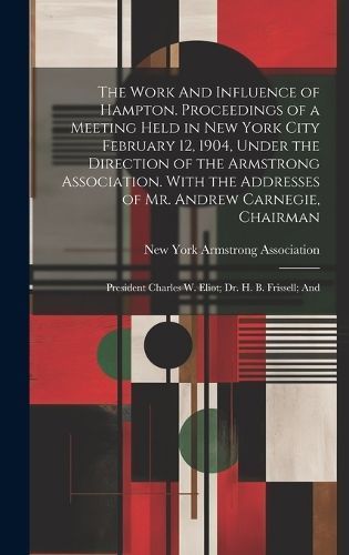 Work And Influence of Hampton. Proceedings of a Meeting Held in New York City February 12, 1904, Under the Direction of the Armstrong ...