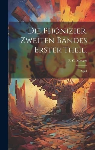 Phönizier. Zweiten Bandes erster Theil. By Movers 9781020801914