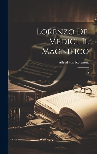 Lorenzo de' Medici, il Magnifico By Reumont 9781020802218 (Hardback)