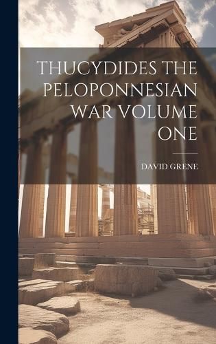 Thucydides the Peloponnesian War Volume One By Grene 9781020809231