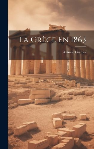 La Grèce En 1863 By Grenier 9781020819650 (Hardback)