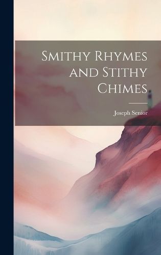 Smithy Rhymes and Stithy Chimes By Senior 9781020823473 (Hardback)