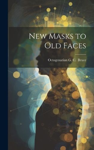 New Masks to Old Faces By C ] [Bruce 9781020826436 (Hardback)