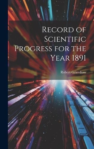 Record of Scientific Progress for the Year 1891 By Grimshaw (Hardback)