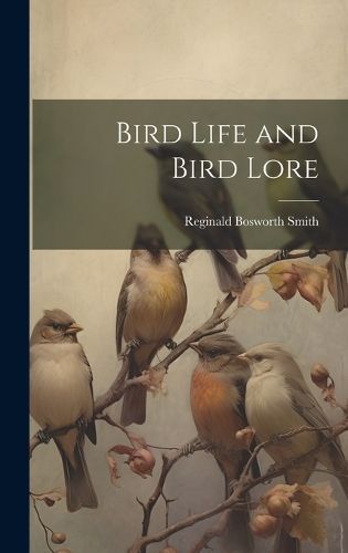 Bird Life and Bird Lore By Smith 9781020833380 (Hardback)