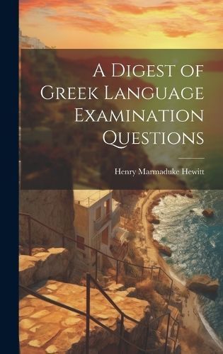 Digest of Greek Language Examination Questions By Hewitt 9781020835650