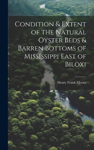 Condition & Extent of the Natural Oyster Beds & Barren Bottoms of Mississippi East of Biloxi