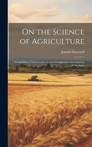 On the Science of Agriculture By Hayward 9781020851582 (Hardback)