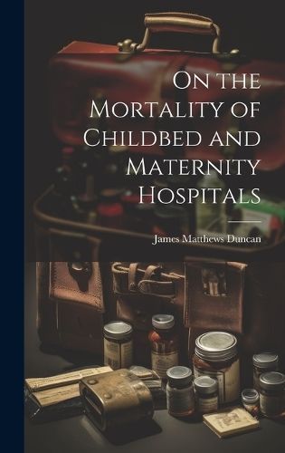 On the Mortality of Childbed and Maternity Hospitals By Duncan