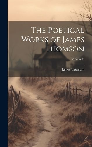 Poetical Works of James Thomson; Volume II By Thomson 9781020852060