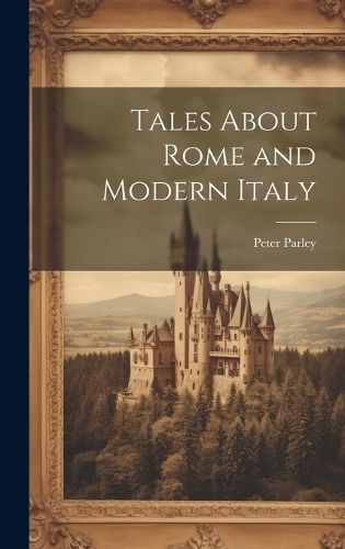 Tales About Rome and Modern Italy By Parley 9781020855405 (Hardback)