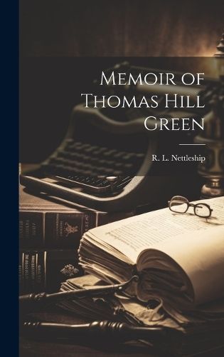Memoir of Thomas Hill Green By Nettleship 9781020876172 (Hardback)