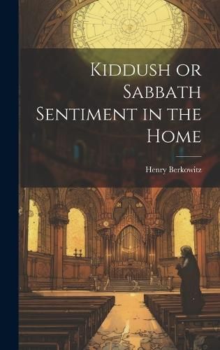 Kiddush or Sabbath Sentiment in the Home By Berkowitz 9781020877865