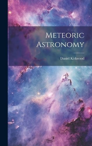 Meteoric Astronomy By Kirkwood 9781020879593 (Hardback)