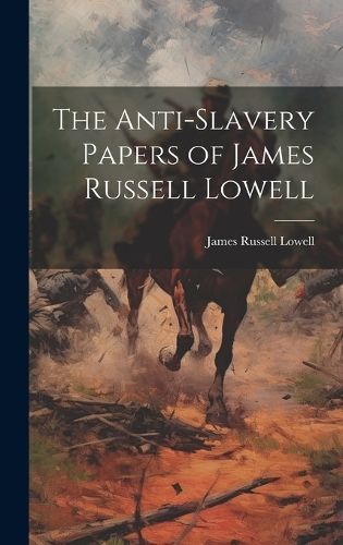 Anti-Slavery Papers of James Russell Lowell By Lowell 9781020880278