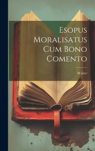 Esopus Moralisatus cum Bono Comento By Walter 9781020881961 (Hardback)