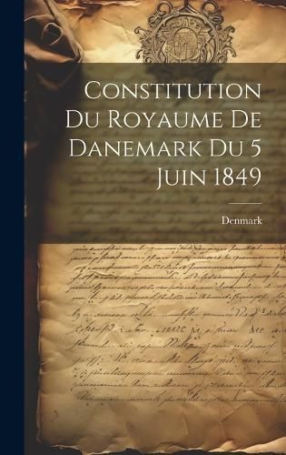 Constitution du Royaume de Danemark du 5 Juin 1849 By Denmark