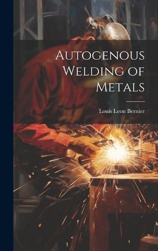 Autogenous Welding of Metals By Louis Leon Bernier 9781020892332