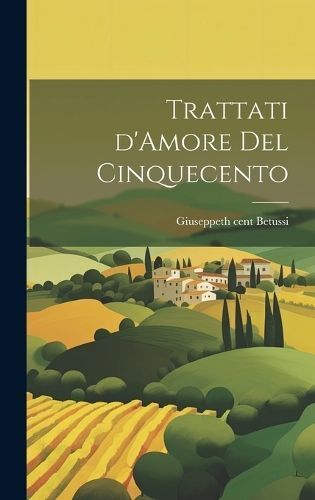 Trattati d'Amore del Cinquecento By Cent 9781020894800 (Hardback)