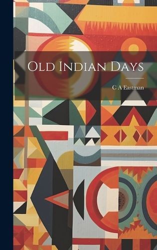 Old Indian Days By Eastman 9781020898136 (Hardback)