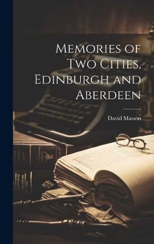 Memories of Two Cities, Edinburgh and Aberdeen By Masson 9781020901744